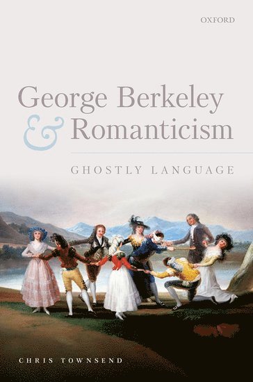 Chris Townsend, University of Cambridge) Townsend, Chris (Teaching Officer in English, Christ's College - George Berkeley and Romanticism, Inbunden