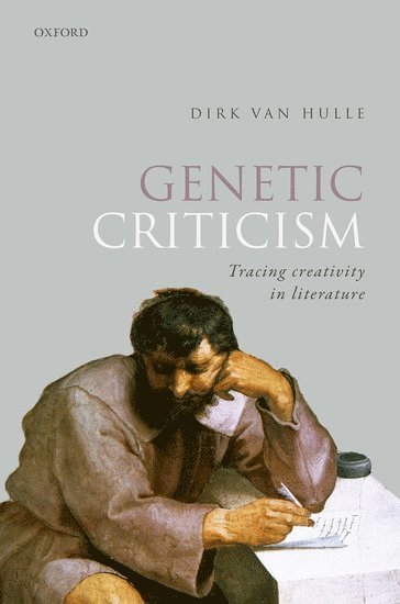Dirk Van Hulle, University of Oxford) Van Hulle, Dirk (Professor of Bibliography and Modern Book History, Professor of Bibliography and Modern Book History, Dirk Van Hulle - Genetic Criticism, Inbunden