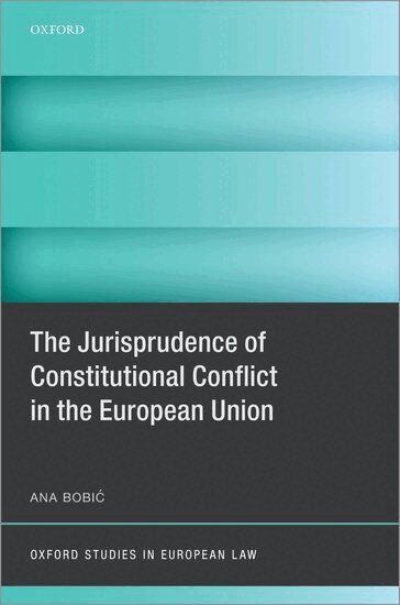 Ana Bobić - The Jurisprudence of Constitutional Conflict in the European Union, Inbunden