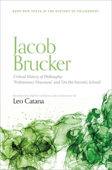 Leo Catana - Jacob Brucker, Critical History of Philosophy: 'Preliminary Discourse' and 'On The Socratic School', Inbunden