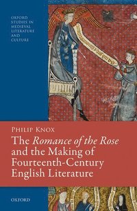bokomslag The Romance of the Rose and the Making of Fourteenth-Century English Literature