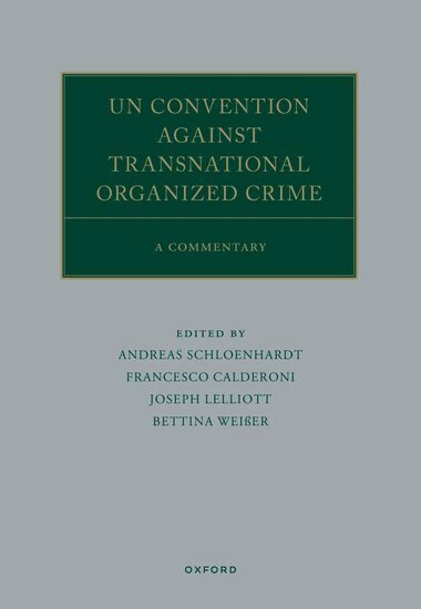 Andreas Schloenhardt, Francesco Calderoni, Joseph Lelliott, Bettina Weißer - UN Convention against Transnational Organized Crime, Inbunden