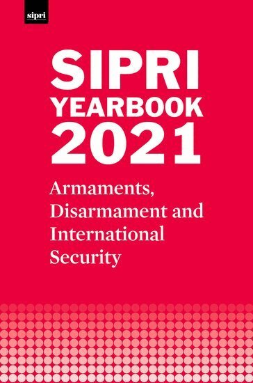 Stockholm International Peace Research Institute - SIPRI Yearbook 2021, Inbunden