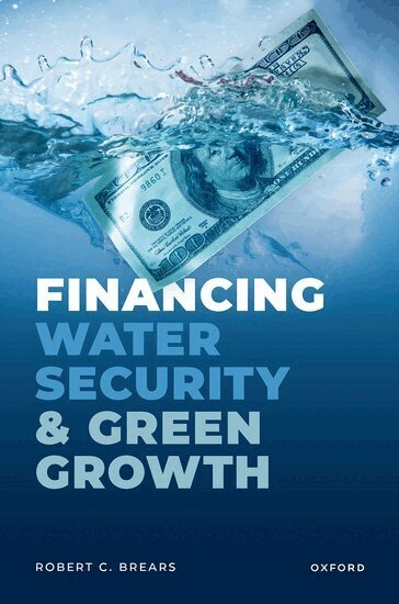 Robert C. Brears - Financing Water Security and Green Growth, Inbunden