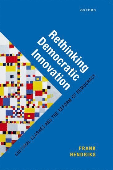 Frank Hendriks, The Netherlands) Hendriks, Prof Frank (Professor of Comparative Governance, Professor of Comparative Governance, Tilburg University - Rethinking Democratic Innovation, Inbunden