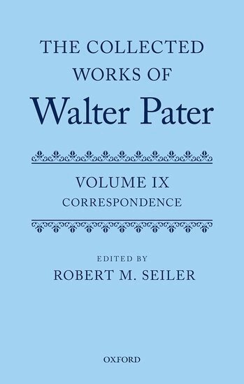 Robert Seiler - The Collected Works of Walter Pater, vol. IX: Correspondence, Inbunden