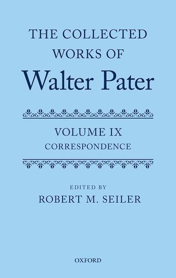 The Collected Works of Walter Pater, vol. IX: Correspondence 1