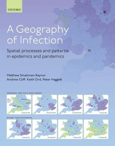Matthew R. Smallman-Raynor, Andrew D. Cliff, J. Keith Ord, Peter Haggett - A Geography of Infection, Inbunden