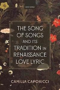 bokomslag The Song of Songs and Its Tradition in Renaissance Love Lyric