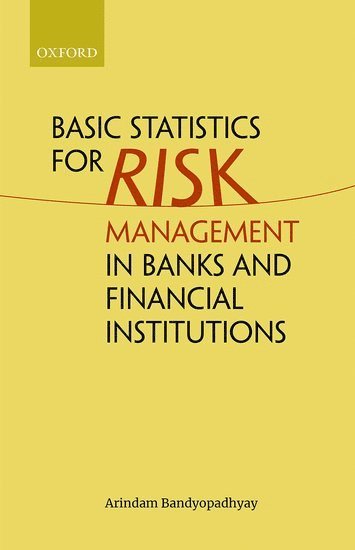 Arindam Bandyopadhyay, Pune) Bandyopadhyay, Arindam (Professor and Dean (Academic Program), Associate Professor (Finance), National Institute of Bank Management (NIBM) - Basic Statistics for Risk Management in Banks and Financial Institutions, Inbunden