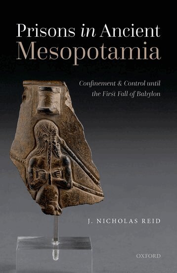 J. Nicholas Reid - Prisons in Ancient Mesopotamia, Inbunden