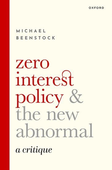 Michael Beenstock, Hebrew University of Jerusalem) Beenstock, Michael (Professor of Economics, Professor of Economics - Zero Interest Policy and the New Abnormal, Inbunden