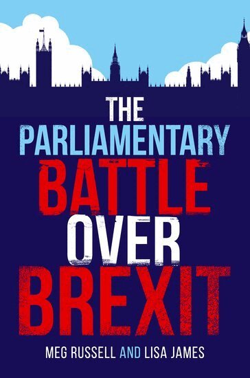 Meg Russell, Lisa James - The Parliamentary Battle over Brexit, Inbunden