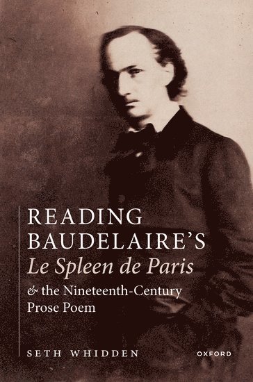 Reading Baudelaire's Le Spleen de Paris and the Nineteenth-Century Prose Poem 1