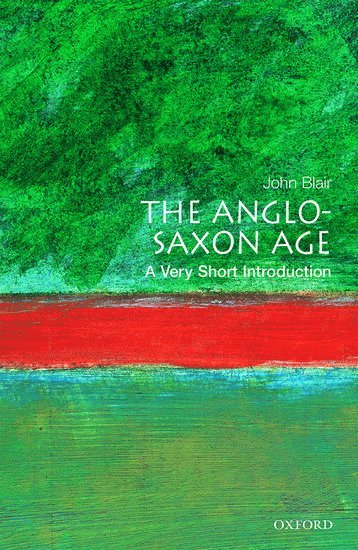 John Blair, Oxford) Blair, John (Fellow and Prelector in Modern History, Fellow and Prelector in Modern History, The Queen's College - The Anglo-Saxon Age, Häftad