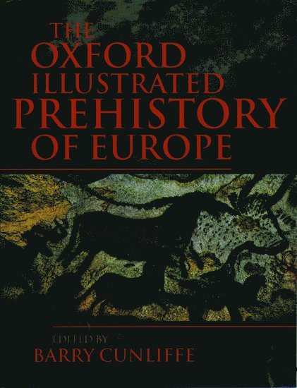 The Oxford Illustrated History of Prehistoric Europe