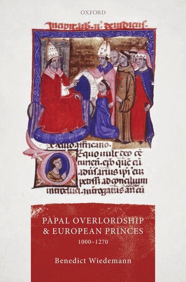 Benedict Wiedemann - Papal Overlordship and European Princes, 1000-1270, Inbunden