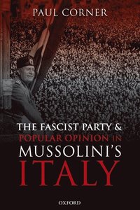 bokomslag The Fascist Party and Popular Opinion in Mussolini's Italy