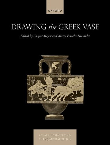 Caspar Meyer, Alexia Petsalis-Diomidis - Drawing the Greek Vase, Inbunden
