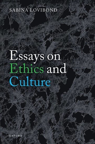 Sabina Lovibond, University of Oxford) Lovibond, Sabina (Emeritus Fellow, Emeritus Fellow, Worcester College - Essays on Ethics and Culture, Inbunden