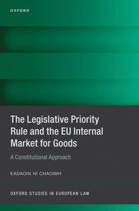 bokomslag The Legislative Priority Rule and the EU Internal Market for Goods