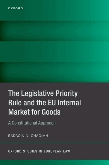 Eadaoin Ní Chaoimh - The Legislative Priority Rule and the EU Internal Market for Goods, Inbunden