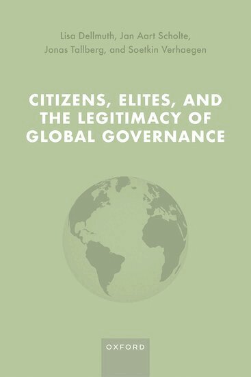 Lisa Dellmuth, Jan Aart Scholte, Jonas Tallberg, Soetkin Verhaegen - Citizens, Elites, and the Legitimacy of Global Governance, Inbunden