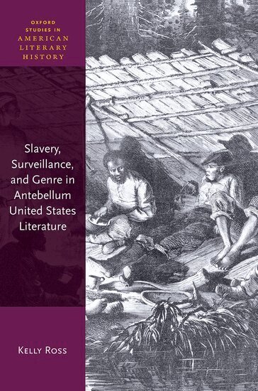 Kelly Ross - Slavery, Surveillance, and Genre in Antebellum United States Literature, Inbunden