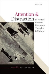 bokomslag Attention and Distraction in Modern German Literature, Thought, and Culture