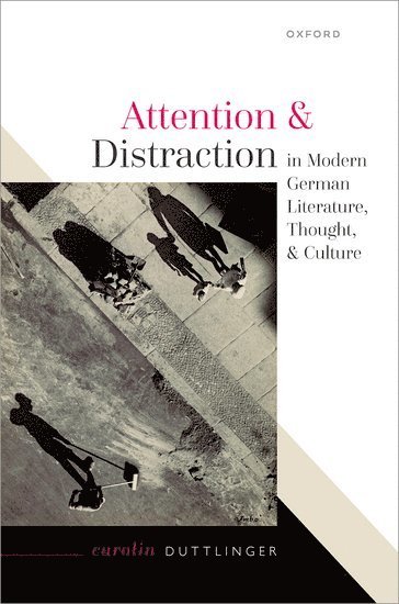 Attention and Distraction in Modern German Literature, Thought, and Culture 1