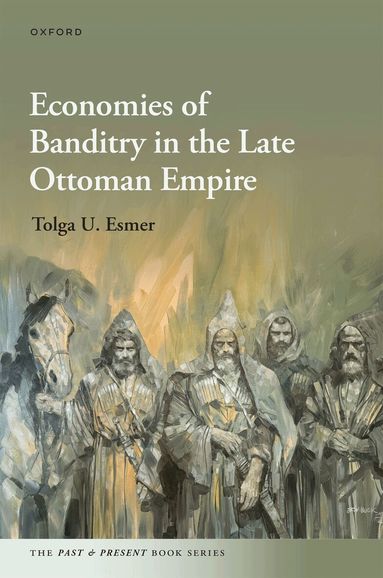 Tolga U. Esmer - Economies of Banditry in the Late Ottoman Empire, Inbunden