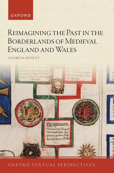 Georgia Henley - Reimagining the Past in the Borderlands of Medieval England and Wales, Inbunden