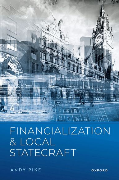 Andy Pike - Financialization and Local Statecraft, Inbunden