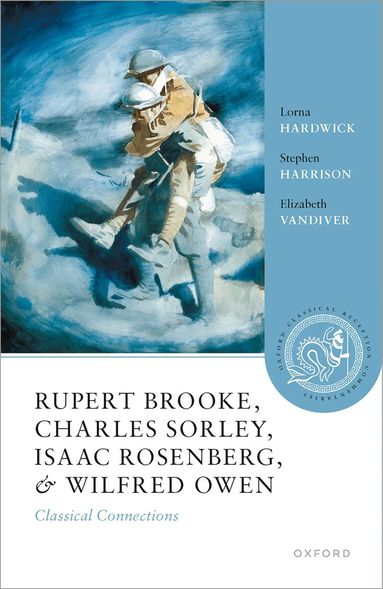 Lorna Hardwick, Stephen Harrison, Elizabeth Vandiver - Rupert Brooke, Charles Sorley, Isaac Rosenberg, and Wilfred Owen, Inbunden
