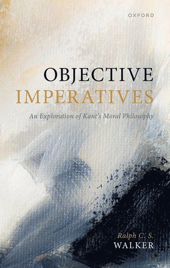 Ralph C. S. Walker, Oxford) Walker, Ralph C. S. (Emeritus Fellow, Emeritus Fellow, Magdalen College, Ralph C S Walker - Objective Imperatives, Inbunden