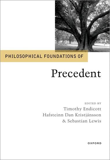 Timothy Endicott, Hafsteinn Dan Kristjánsson, Sebastian Lewis - Philosophical Foundations of Precedent, Inbunden