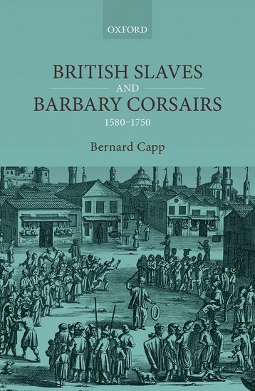 British Slaves and Barbary Corsairs, 1580-1750 1