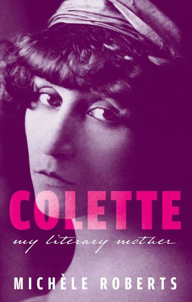 Michèle Roberts - Colette, Inbunden