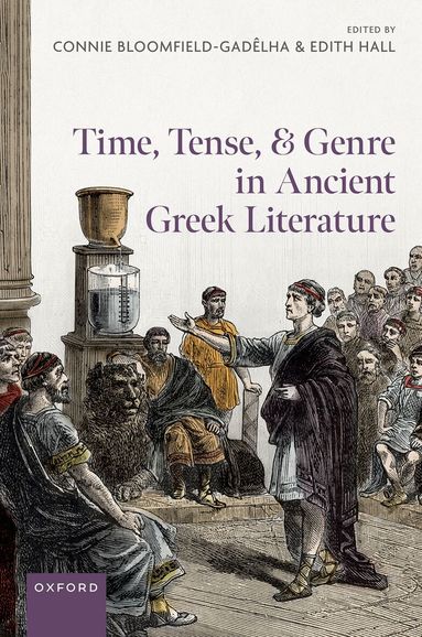 Connie Bloomfield-Gadêlha, Edith Hall - Time, Tense, and Genre in Ancient Greek Literature, Inbunden