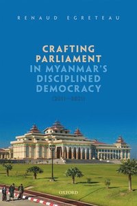 bokomslag Crafting Parliament in Myanmar's Disciplined Democracy (2011-2021)