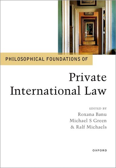 Roxana Banu, Michael S. Green, Ralf Michaels - Philosophical Foundations of Private International Law, Inbunden