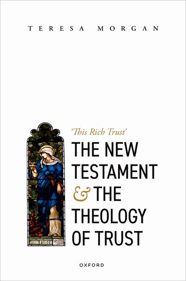 Teresa Morgan - The New Testament and the Theology of Trust, Inbunden