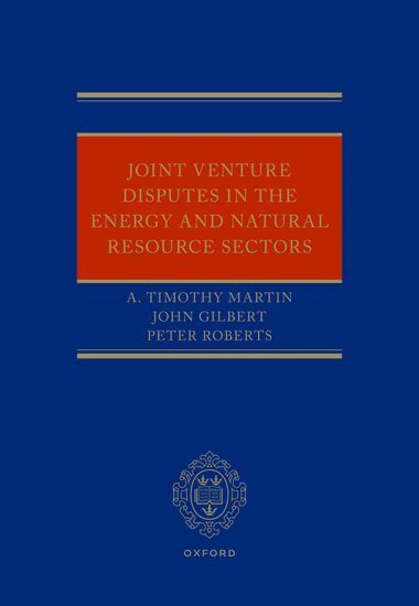 A. Timothy Martin, John Gilbert, Peter Roberts - Joint Venture Disputes in the Energy and Natural Resource Sectors, Inbunden