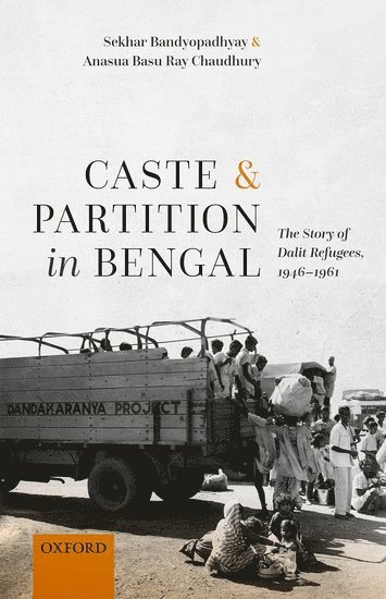 Sekhar Bandyopadhyay, Anasua Basu Ray Chaudhury, New Zealand) Bandyopadhyay, Sekhar (Emeritus Professor of History, Emeritus Professor of History, Victoria University of Wellington, Kolkata) Basu Ray Chaudhury, Anasua (Senior Fellow, Senior Fellow, Observer Research Foundation, Sekhar, Bandyopadhyay - Caste and Partition in Bengal, Inbunden