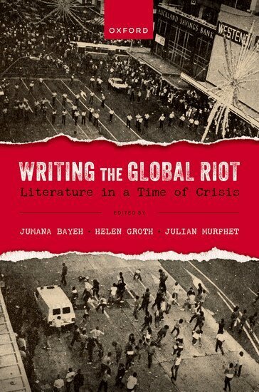 Jumana Bayeh, Helen Groth - Writing the Global Riot, Inbunden