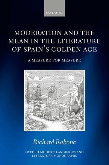 Richard Rabone - Moderation and the Mean in the Literature of Spain's Golden Age, Inbunden