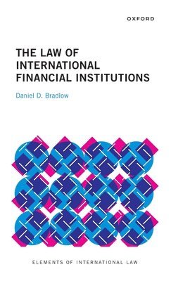 Daniel D. Bradlow - The Law of International Financial Institutions, Inbunden