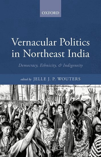 Jelle J. P. Wouters, Jelle J.P. Wouters - Vernacular Politics in Northeast India, Inbunden