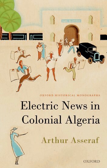 ^BArthur^R ^BAsseraf^R - Electric News in Colonial Algeria, Häftad