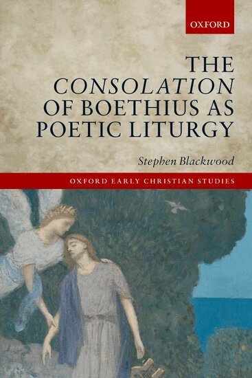 Stephen Blackwood - The Consolation of Boethius as Poetic Liturgy, Häftad